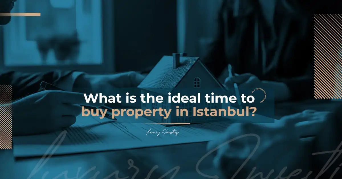 What is the ideal time to buy property in Istanbul?