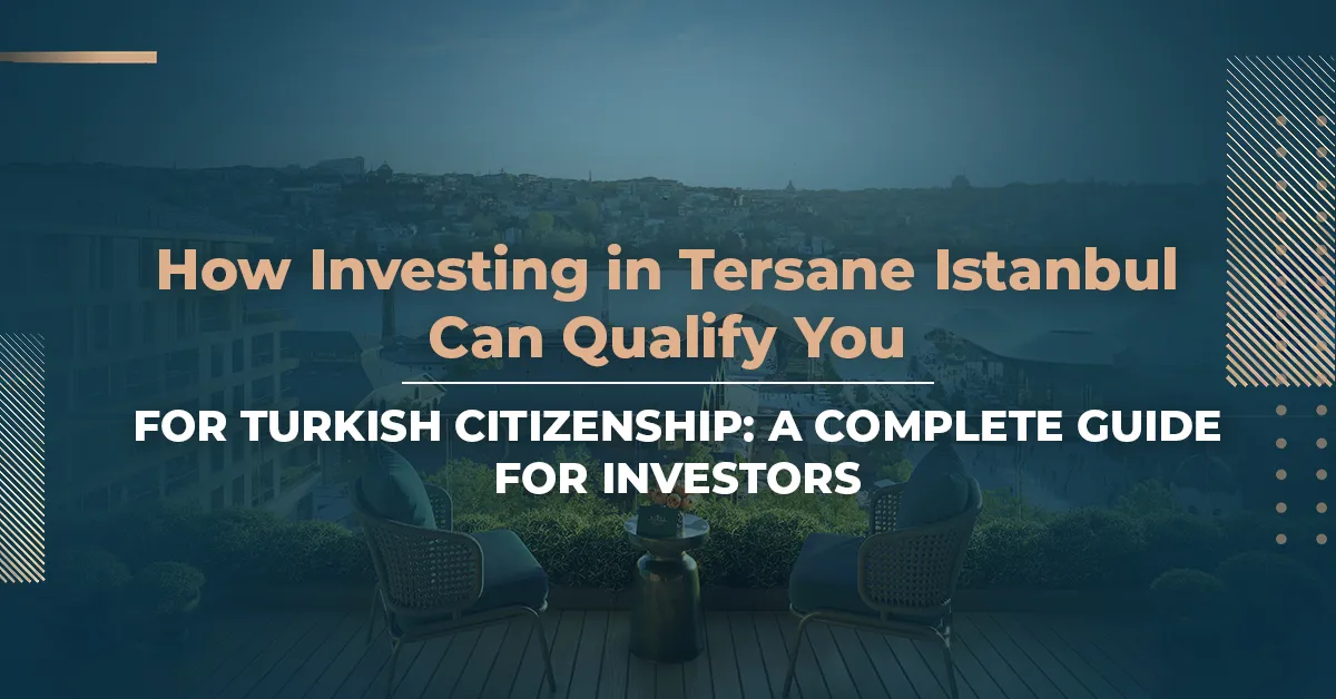 Как инвестиции в Tersane Istanbul могут дать вам право на получение гражданства Турции: Полное руководство для инвесторов