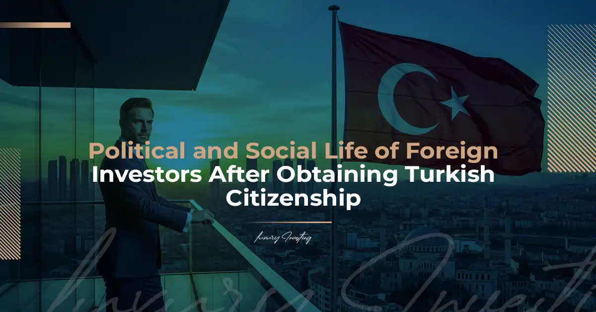 الحياة السياسية والاجتماعية للمستثمر بعد الجنسية التركية 2026