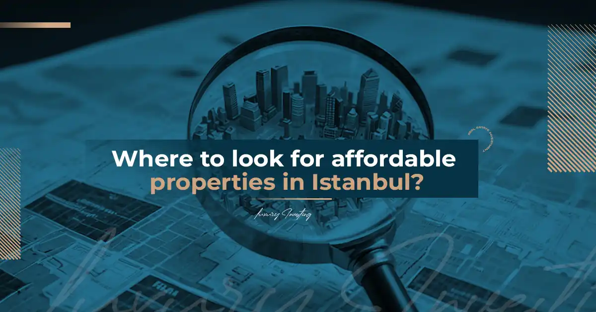 Where to Find Affordable Real Estate in Istanbul?