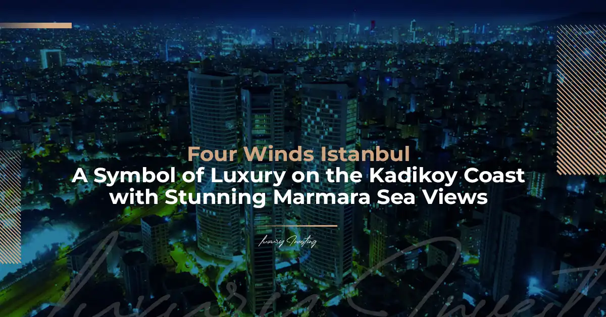 Four Winds Istanbul… نمادی از زندگی لوکس در ساحل کادیکوی با چشم‌اندازهای خیره‌کننده دریای مرمره