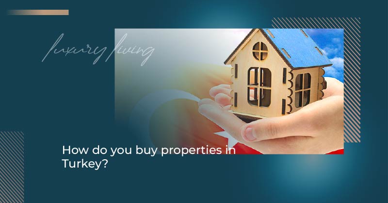 How do you buy properties in Turkey?