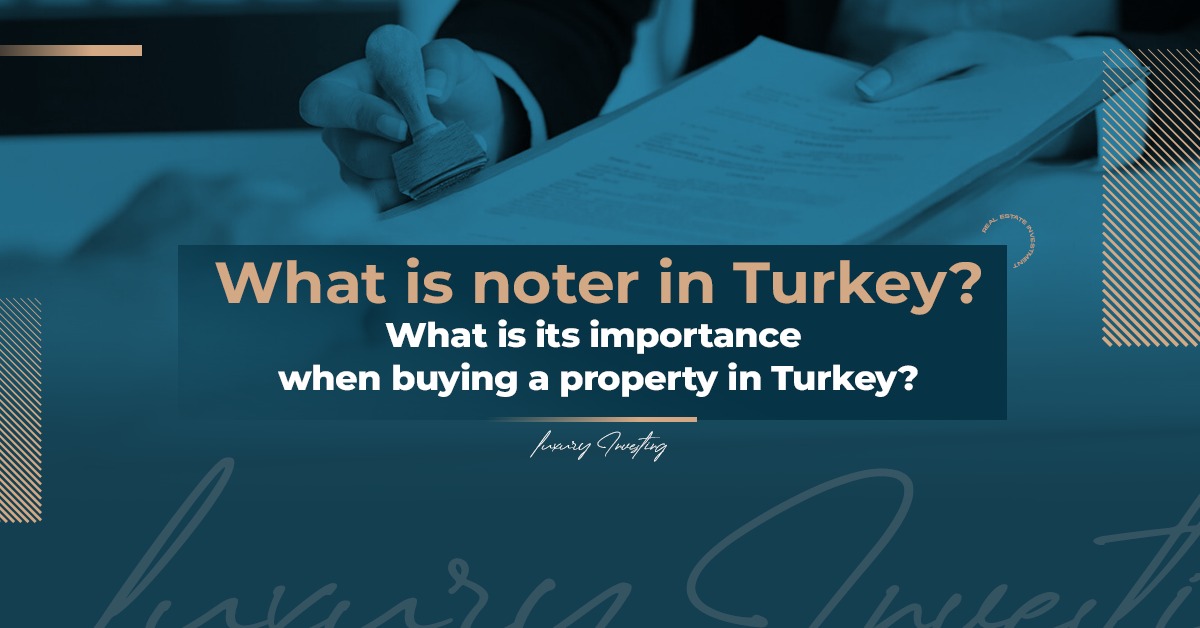 What is noter in Turkey? What is its importance when buying a property in Turkey?