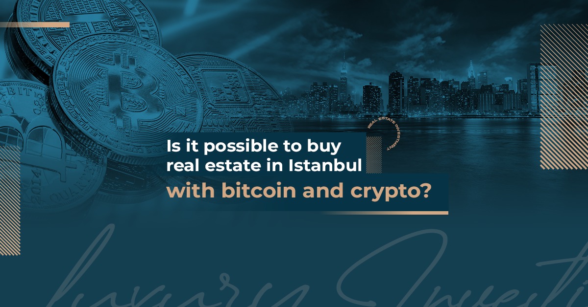Is it possible to buy real estate in Istanbul with bitcoin and crypto?