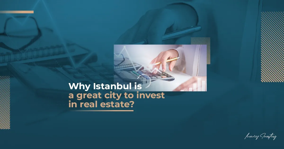  8 أسباب تجعل اسطنبول مدينة رائعة للاستثمار العقاري