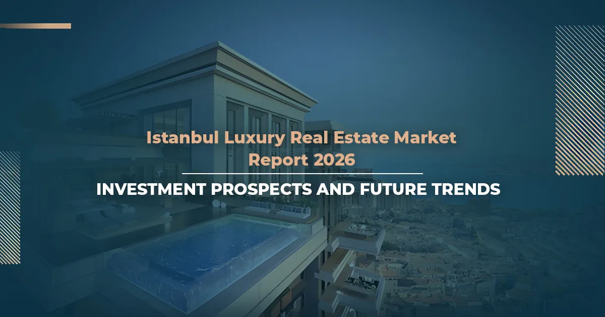 تقرير سوق العقارات الفاخرة في إسطنبول 2026