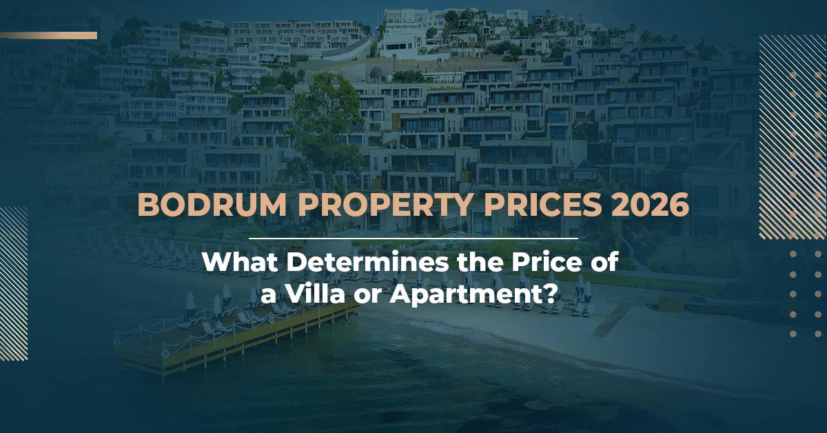 Bodrum Property Prices 2026: What Determines the Price of a Villa or Apartment?