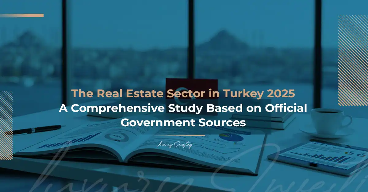 The Real Estate Sector in Turkey 2025 — Comprehensive Study Based on Official Government Sources