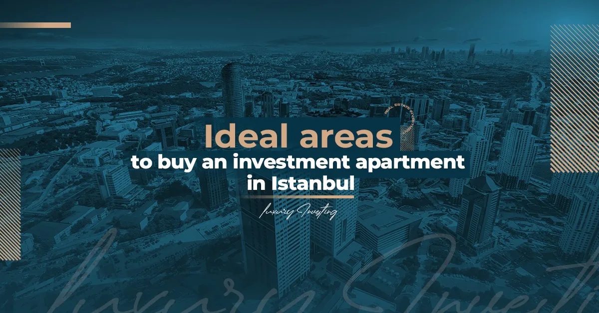 Ideal areas to buy an investment apartment in Istanbul 2024