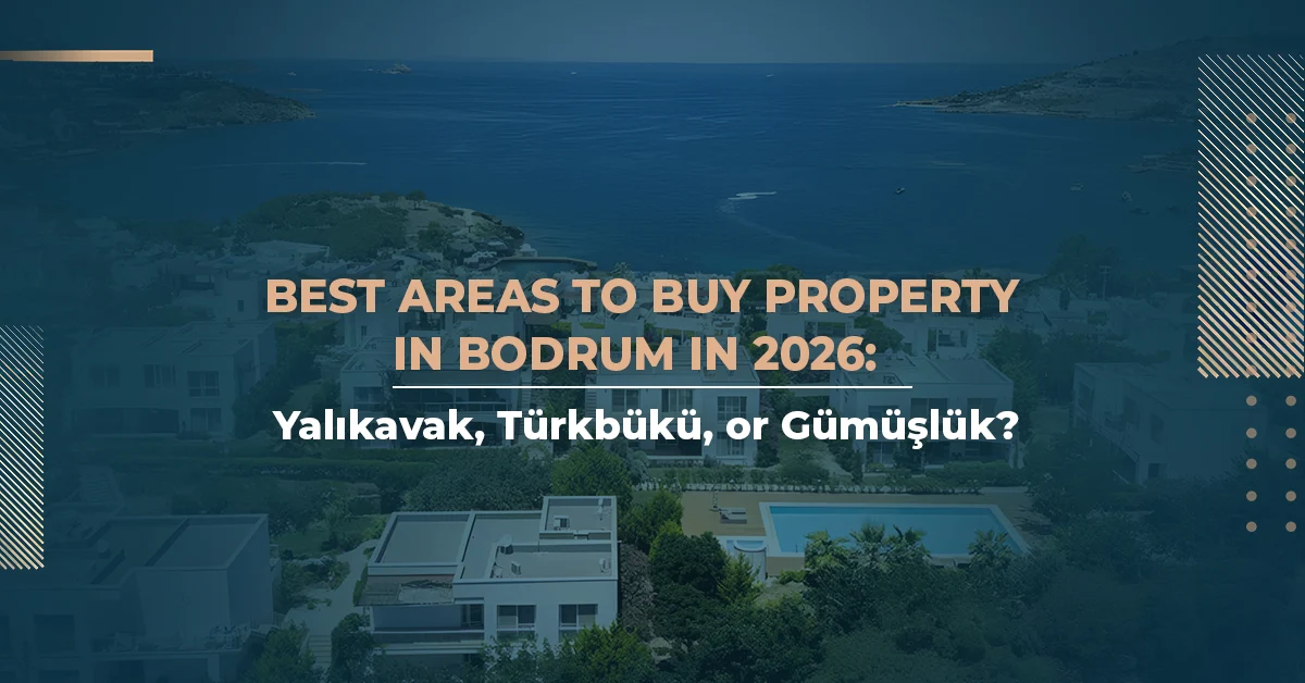 Best Areas to Buy Property in Bodrum in 2026: Yal?kavak, Türkbükü, or Gümü?lük?