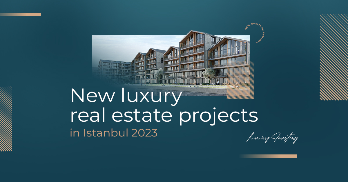 New luxury real estate projects in Istanbul 2023