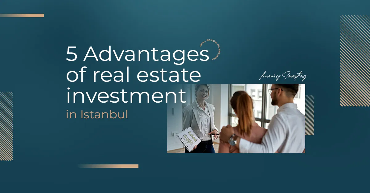 5 advantages of real estate investment in Istanbul