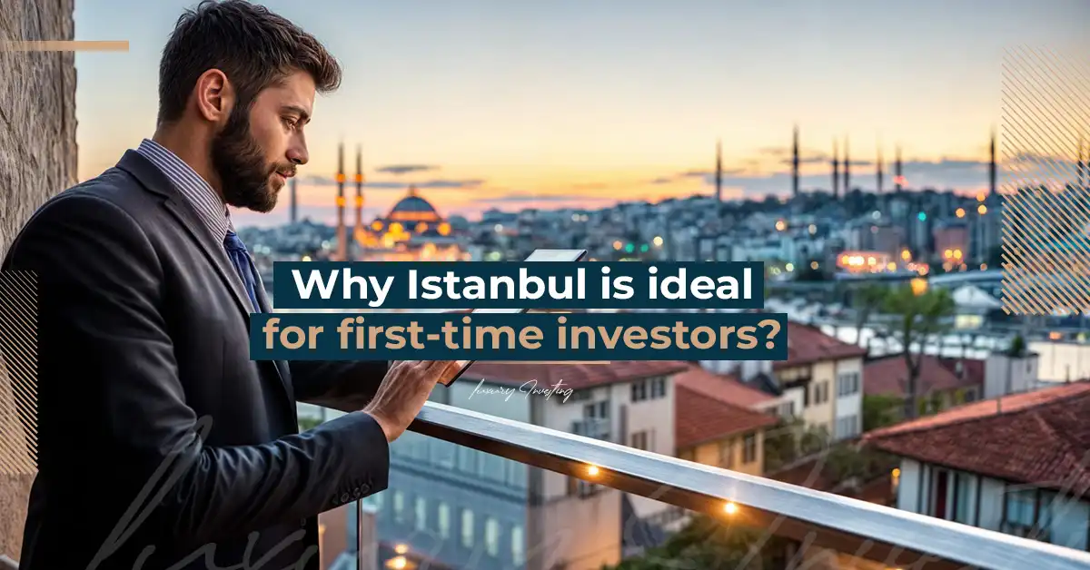 Why is Istanbul ideal for new investors?