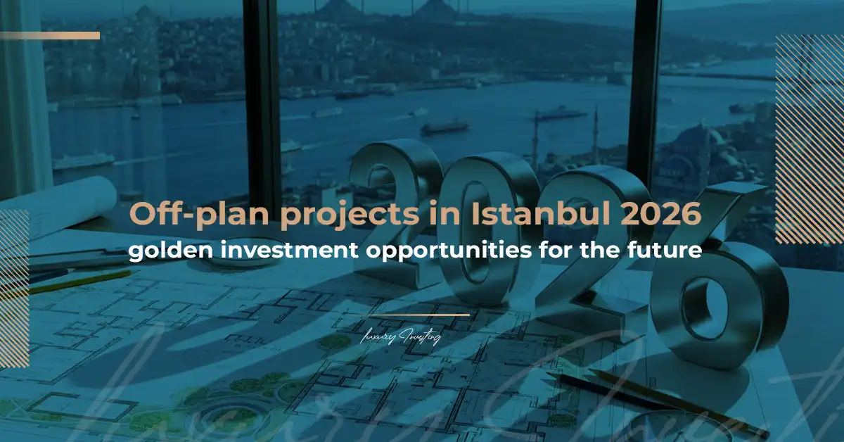 Off-Plan Projects in Istanbul 2026 