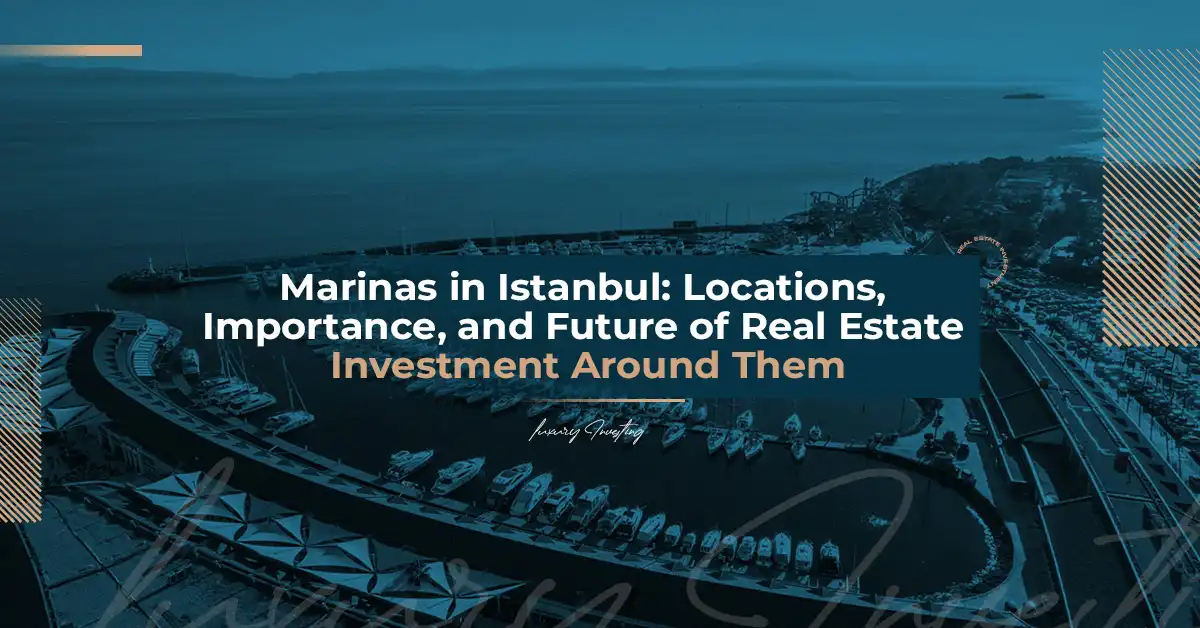 Marinas in Istanbul: Their Locations, Importance, and the Future of Real Estate Investment