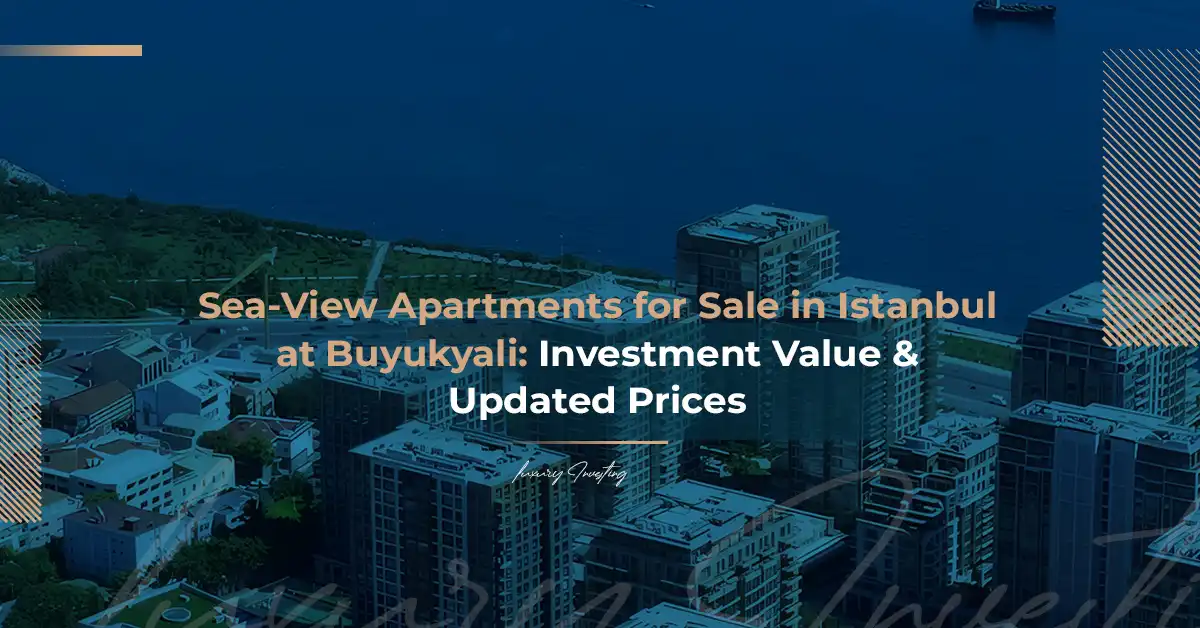 Квартиры на продажу в Стамбуле с видом на море в проекте Бююкьялы: узнайте об инвестиционной стоимости и ценах