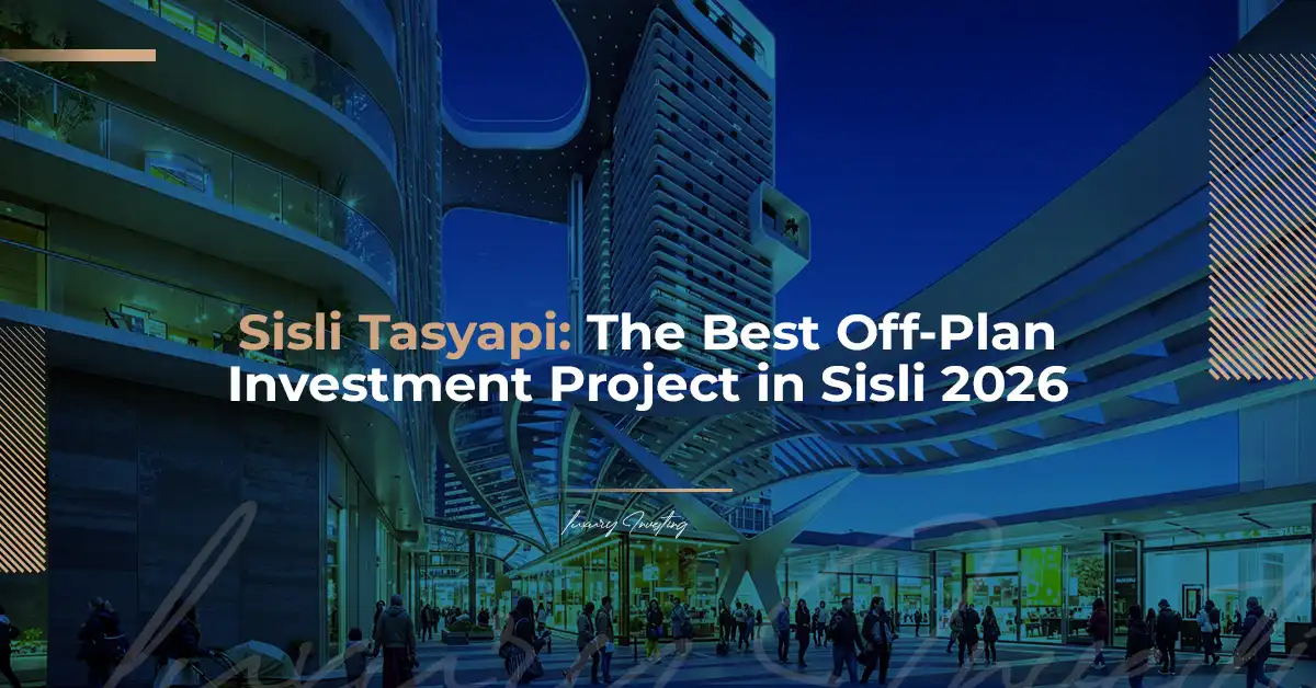 Sisli Tasyapi: أفضل مشروع Off-Plan للاستثمار في شيشلي 2026