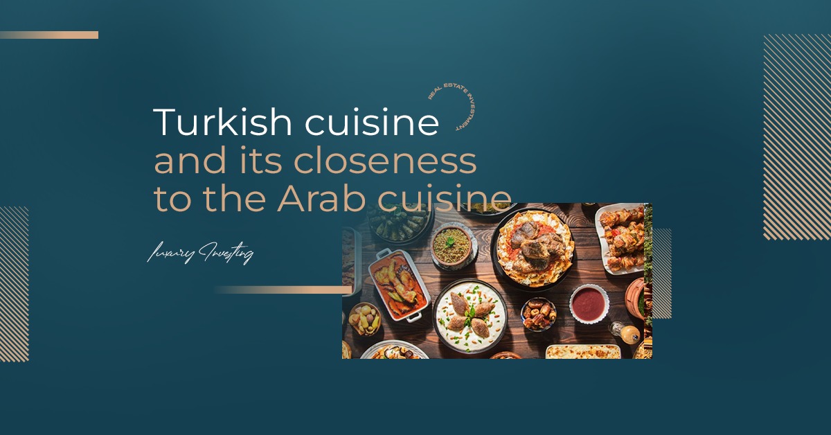 Turkish cuisine and its closeness to the Arab cuisine