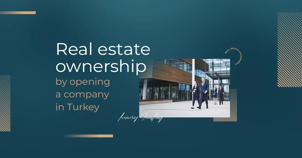 Real estate ownership by opening a company in Turkey