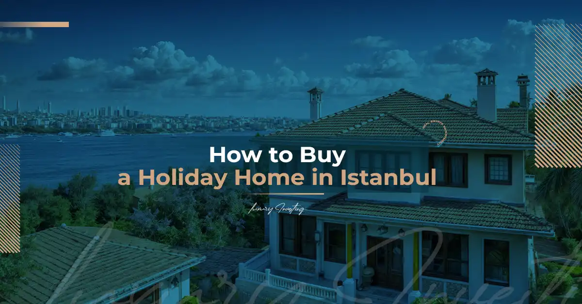 How to Buy a Holiday Home in Istanbul