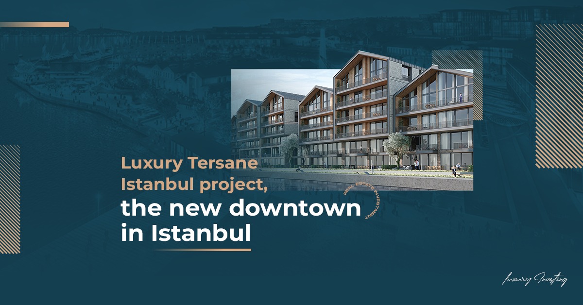 Luxury Tersane Istanbul project, the new downtown in Istanbul