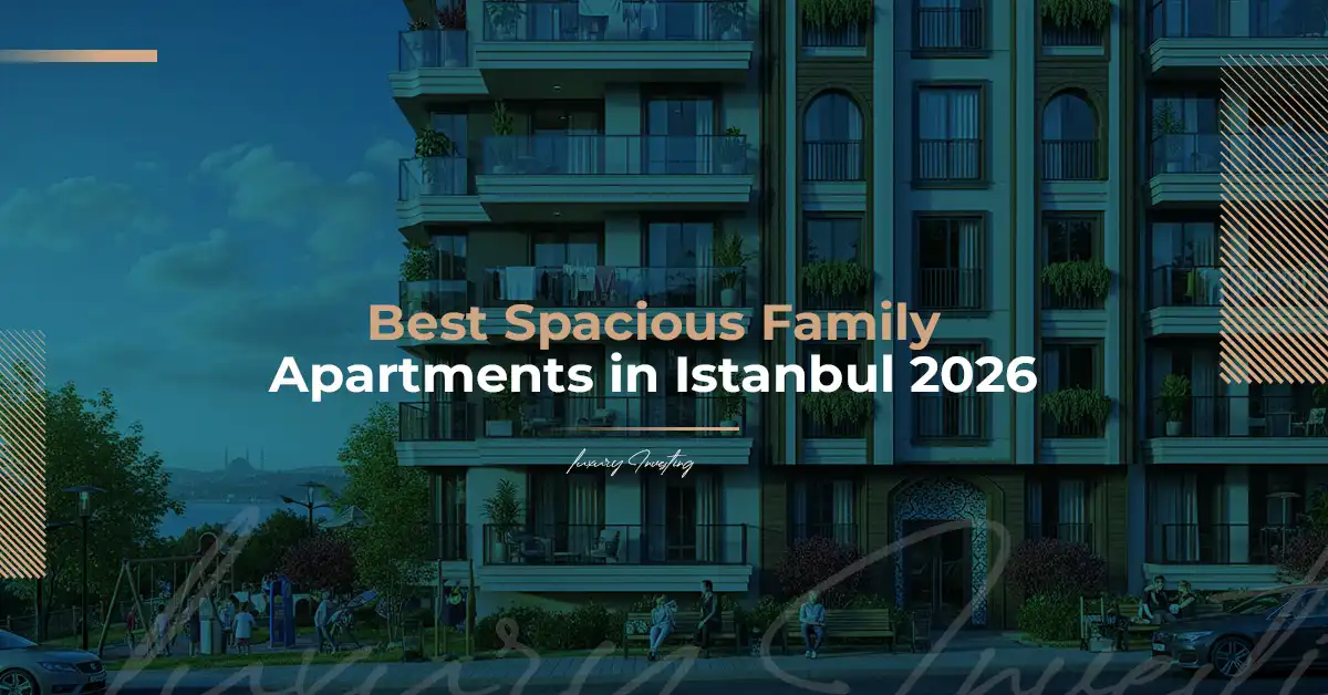 Best Spacious Family Apartments in Istanbul 2026