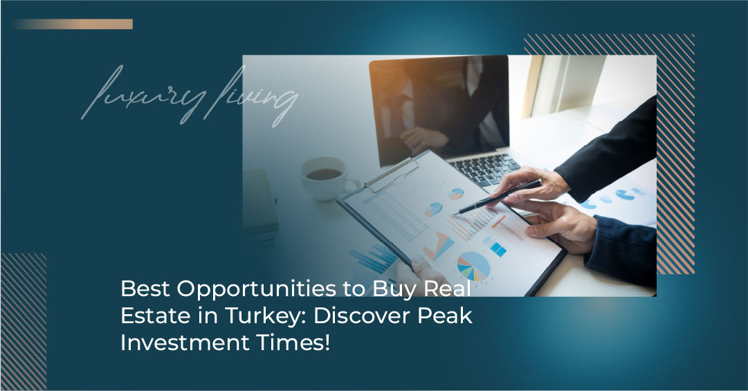 Best Opportunities to Buy Real Estate in Turkey: Discover Peak Investment Times!