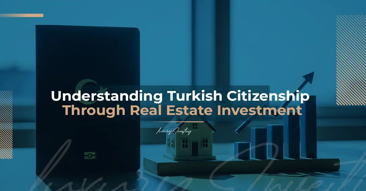 Understanding the Turkish Citizenship Program Through Real Estate Investment 2025