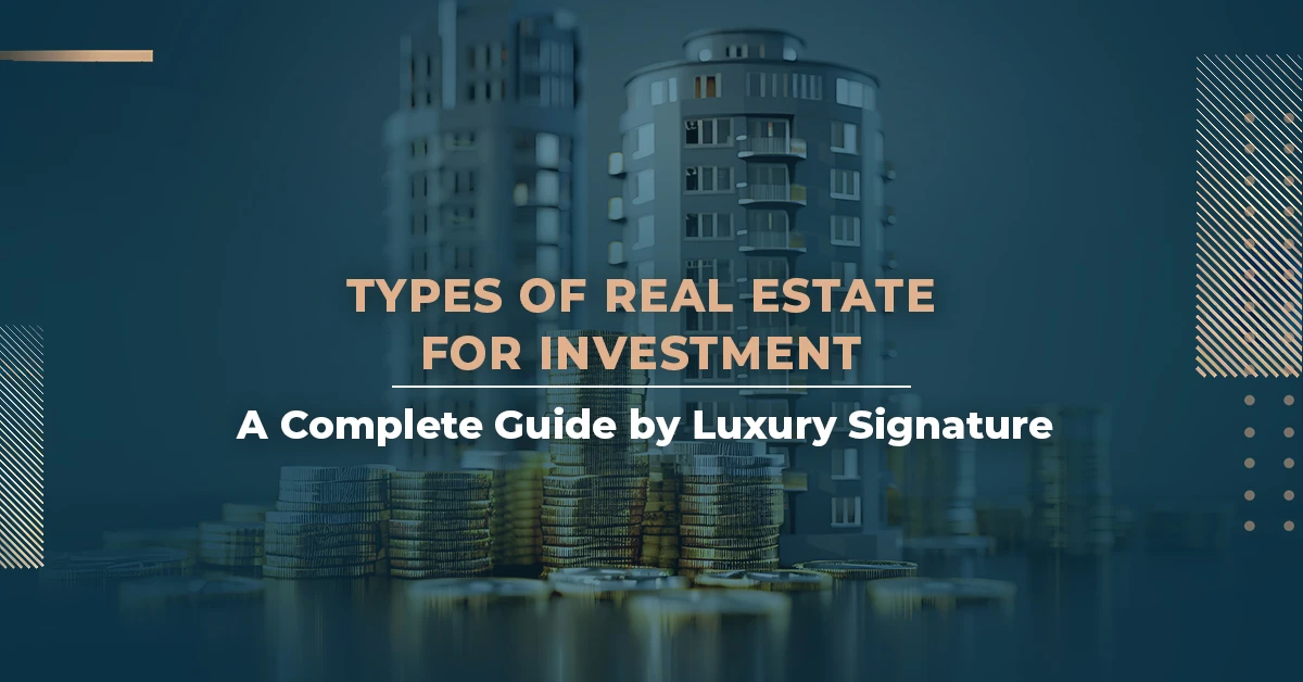 أنواع العقارات للاستثمار: دليل شامل من LUXURY SIGNATURE