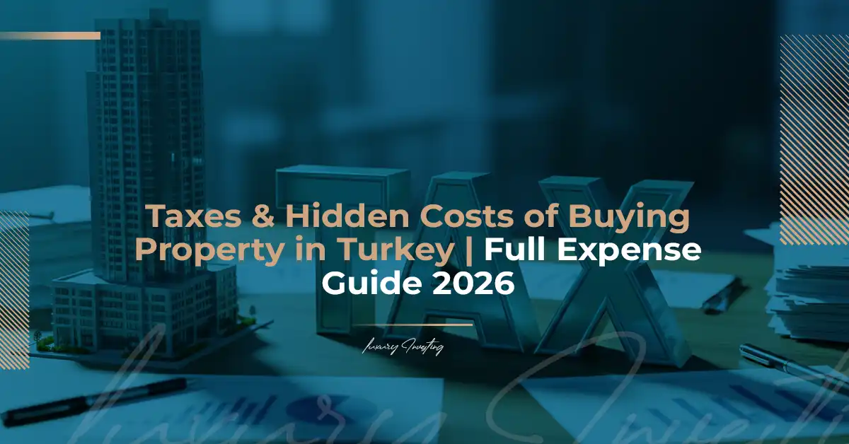 مالیات‌ها و هزینه‌های پنهان هنگام خرید ملک در ترکیه | راهنمای کامل هزینه‌ها 2026