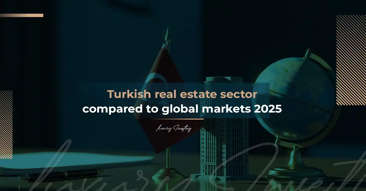 القطاع العقاري التركي مقارنة بالأسواق العالمية 2025