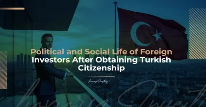 الحياة السياسية والاجتماعية للمستثمر بعد الجنسية التركية