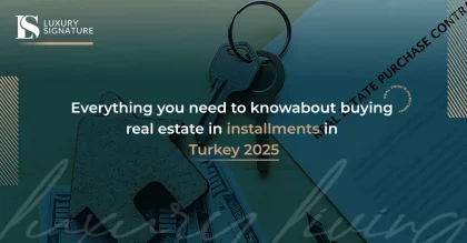 Everything you need to know about buying real estate in installments in Turkey 2025