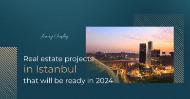 پروژه های املاک و مستغلات در استانبول که در سال 2024 آماده خواهند شد