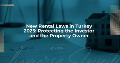 New Rental Laws in Turkey 2025: Protecting Investors and Property Owners