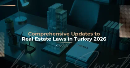 به‌روزرسانی‌های جامع قوانین املاک و مستغلات ترکیه در سال ۲۰۲۶