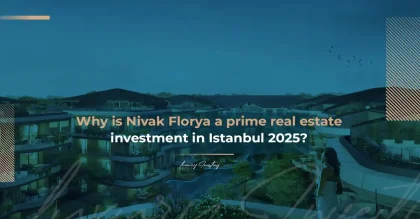 Why Nivak Florya is a Prime Real Estate Investment in Istanbul 2025?
