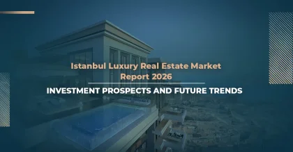 Istanbul Luxury Real Estate Market Report 2026