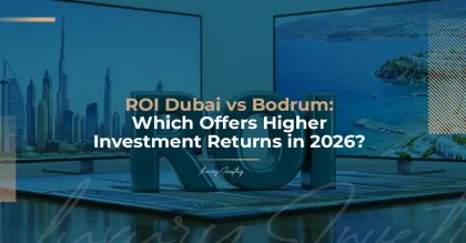 ROI Dubai vs Bodrum: Which Offers Higher Investment Returns in 2026?