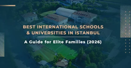 The Comprehensive Guide to the Best International Schools and Universities in Istanbul: Residential and Investment Destinations for Elite Families (2026)