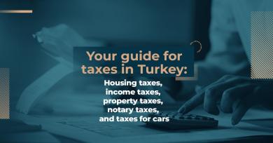 Your guide for taxes in Turkey: Housing taxes, income taxes, property taxes, notary taxes, and taxes for cars