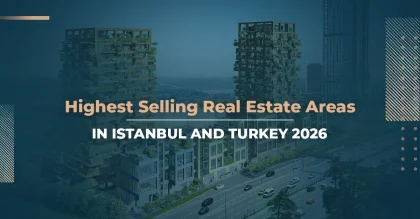 Highest Selling Real Estate Areas in Istanbul and Turkey 2026