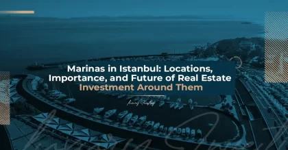 Marinas in Istanbul: Their Locations, Importance, and the Future of Real Estate Investment