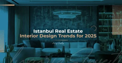 اتجاهات التصميم الداخلي للعقارات في اسطنبول لعام 2025