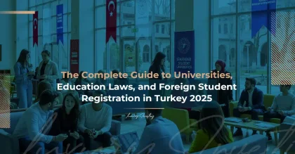 راهنمای جامع دانشگاه‌ها، قوانین آموزشی و ثبت‌نام دانشجویان خارجی در ترکیه ۲۰۲۵