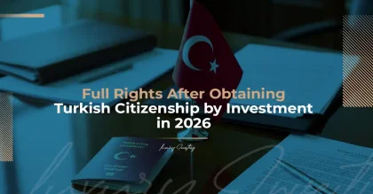 حقوق کامل پس از دریافت شهروندی ترکیه از طریق سرمایه‌گذاری در سال 2026