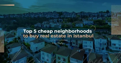 Top 5 cheap neighborhoods to buy real estate in Istanbul