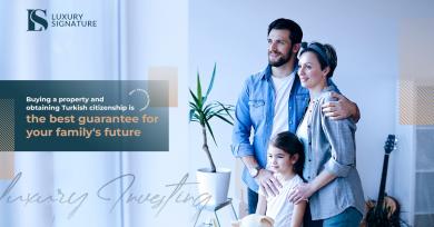 Buying a property and obtaining Turkish citizenship is the best guarantee for your family's future