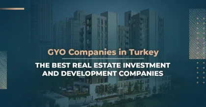 GYO Companies in Turkey: The Best Real Estate Investment and Development Companies