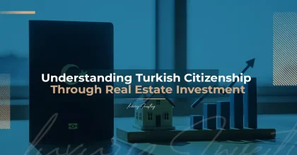 Understanding the Turkish Citizenship Program Through Real Estate Investment 2025